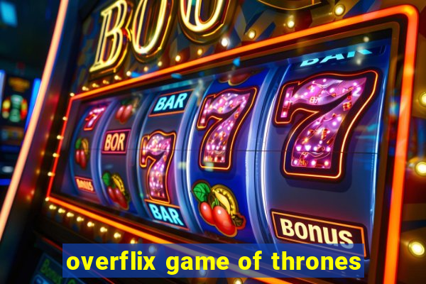 overflix game of thrones